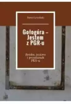 Gołogóra  Jestem z PGRu Książki Ebooki