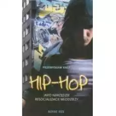 Hiphop jako narzędzie resocjalizacji młodzieży Książki Nauki humanistyczne