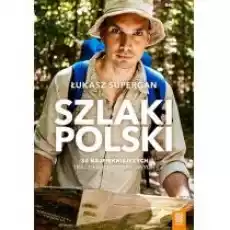 Szlaki Polski 30 najpiękniejszych tras długodystansowych Książki Literatura podróżnicza