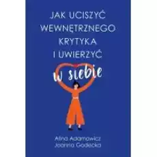 Jak uciszyć wewnętrznego krytyka i uwierzyć w siebie Książki Nauki humanistyczne