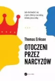 Otoczeni przez narcyzów Jak obchodzić się z tymi którzy nie widzą świata poza sobą Książki Rozwój osobisty