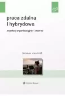 Praca zdalna i hybrydowa Aspekty organizacyjne i prawne Książki Ebooki