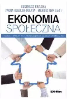 Ekonomia społeczna Teoria i praktyka przedsiębiorczości społecznej Książki Podręczniki i lektury