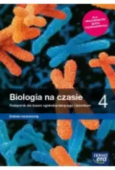 Biologia na czasie 4 Zakres rozszerzony Podręcznik dla liceum ogólnokształcącego i technikum Książki Podręczniki i lektury