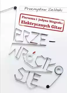 Przewróciło się pierwsza i jedyna biografia elektrycznych gitar Książki Biograficzne