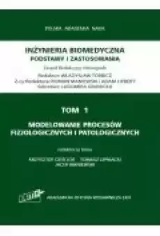 Modelowanie procesów fizjologicznych i patologicznych Inżyniera biomedyczna Podstawy i zastosowania Tom 1 Książki Zdrowie medycyna