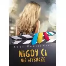 Nigdy Ci nie wybaczę Książki Literatura obyczajowa