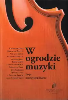 W ogrodzie muzyki Eseje interdyscyplinarne Książki Sztuka