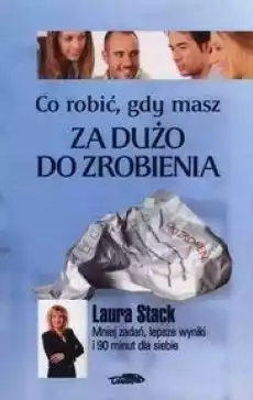 Co robić gdy masz za dużo do zrobienia TW Książki Nauki społeczne Psychologiczne