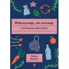 Wykorzystuję nie marnuję 52 wyzwania zero waste Książki Poradniki