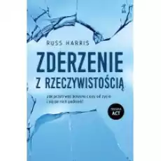 Zderzenie z rzeczywistością Jak przetrwać bolesne ciosy od życia i się po nich podnieść Książki Nauki humanistyczne