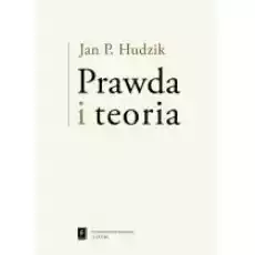 Prawda i teoria Książki Nauki humanistyczne