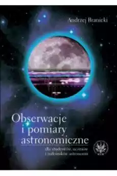 Obserwacje i pomiary astronomiczne dla studentów uczniów i miłośników astronomii Książki Audiobooki