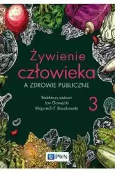 Żywienie człowieka a zdrowie publiczne Żywienie człowieka Tom 3 Książki Zdrowie medycyna