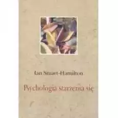 Psychologia Starzenia Się Ii Ian StuartHamilton Książki Nauki humanistyczne