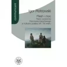 Pieśń i moc Pieśni codzienne Franciszka Karpińskiego w kulturze polskiej XIX i XX wieku Książki Kultura i sztuka