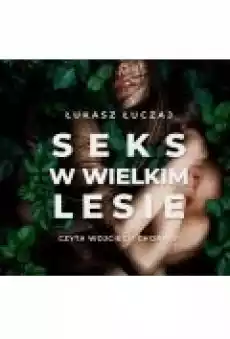 Seks w wielkim lesie Botaniczny przewodnik dla kochanków na łonie przyrody Książki Ebooki