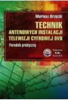 Technik antenowych instalacji telewizji cyfrowej DVB Książki Zdrowie medycyna