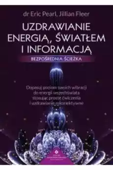 Uzdrawianie energią światłem i informacją Bezpośrednia ścieżka Książki Zdrowie medycyna