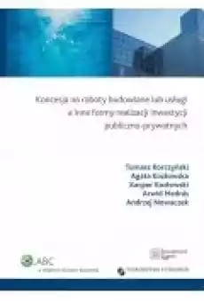 Koncesja na roboty budowlane lub usługi a inne formy realizacji inwestycji publicznoprywatnych Książki Ebooki