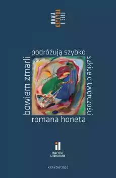 Bowiem zmarli podróżują szybko Szkice o twórczości Romana Honeta Książki Literatura faktu