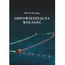 Odpowiedzialna wolność Książki Nauki humanistyczne