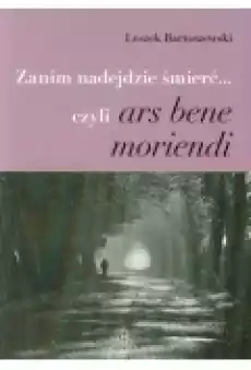 Zanim nadejdzie śmierć8230 czyli ars bene moriendi Książki Nauki humanistyczne