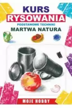 Kurs rysowania Podstwowe techniki Martwa natura Książki Audiobooki