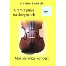 Gram z pasją na skrzypcach Mój pierwszy koncert Książki Kultura i sztuka