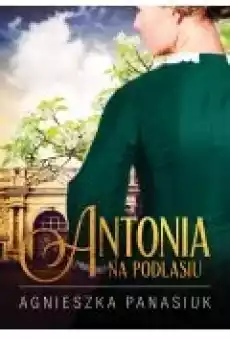 Antonia Na Podlasiu Tom 1 Książki Literatura obyczajowa