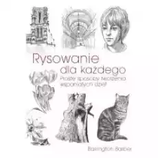 Rysowanie dla każdego Proste sposoby tworzenia wspaniałych dzieł Książki Poradniki