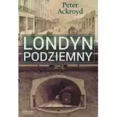 Londyn Podziemny Ackroyd Peter Książki Literatura faktu