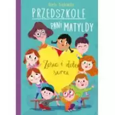 Przedszkole pani Matyldy Zosia i złote serce Książki Dla dzieci