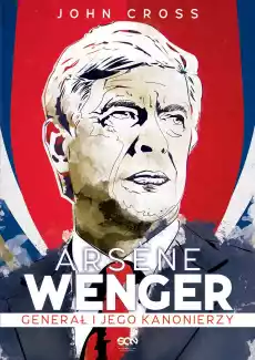 Arsene wenger generał i jego kanonierzy Książki Biograficzne