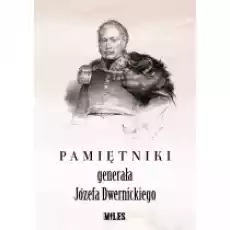 Pamiętniki generała Józefa Dwernickiego Książki Biograficzne