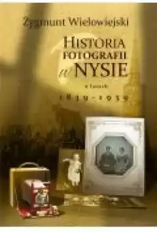 Historia fotografii w Nysie w latach 18391939 Książki Historia