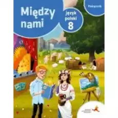 Między nami Język polski 8 Podręcznik Książki Podręczniki i lektury