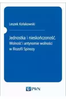 Jednostka i nieskończoność Wolność i antynomie wolności w filozofii Spinozy Książki Audiobooki