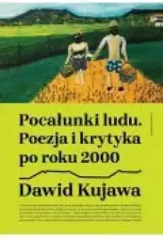 Pocałunki ludu Poezja i krytyka po roku 2000 Książki Nauki humanistyczne