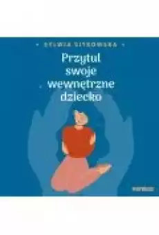 Przytul swoje wewnętrzne dziecko Książki Ebooki