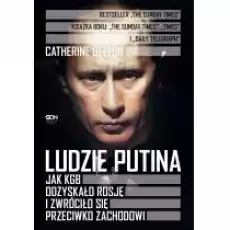 Ludzie Putina Jak KGB odzyskało Rosję i zwróciło się przeciwko Zachodowi Książki Literatura faktu