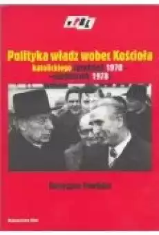 Polityka władz wobec Kościoła katolickiego grudzień 1970 październik 1978 Książki Nauki humanistyczne