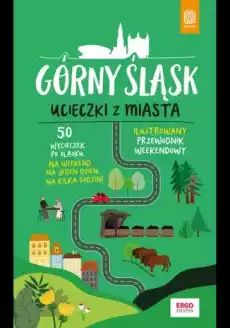 Górny Śląsk Ucieczki z miasta Przewodnik weekendowy wyd 1 Książki Turystyka mapy atlasy