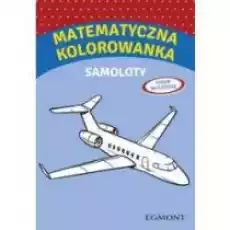 Umiem na szóstkę Matematyczna kolorowanka z samolotami Książki Dla dzieci