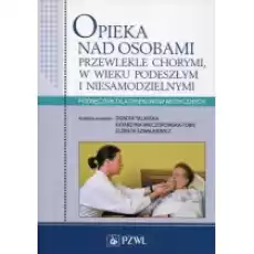 Opieka nad osobami przewlekle chorymi w wieku podeszłym i niesamodzielnymi Podręcznik dla opiekunów medycznych Książki Podręczniki i lektury