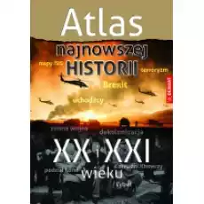 Atlas najnowszej historii XX i XXI wieku Książki Historia