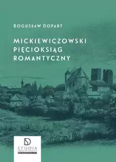 Mickiewiczowski pięcioksiąg romantyczny wyd 2 Książki Nauka