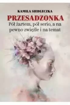 Przesadzonka Pół żartem pół serio a na pewno zwięźle i na temat Książki Audiobooki