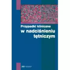 Przypadki kliniczne w nadciśnieniu tętniczym Książki Podręczniki i lektury