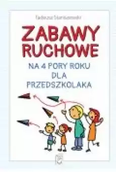 Zabawy ruchowe na 4 pory roku dla przedszkolaka Książki Dla dzieci